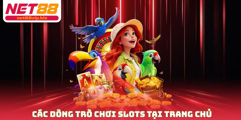Các dòng trò chơi slots tại trang chủ