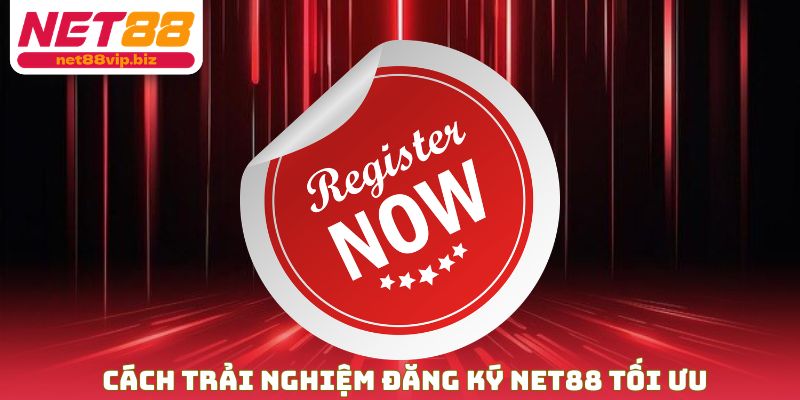 Cách trải nghiệm đăng ký NET88 tối ưu