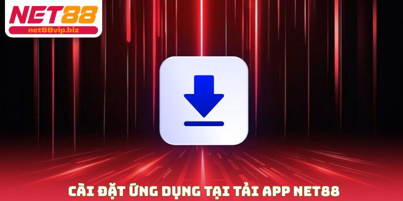 Cài đặt ứng dụng tại tải App NET88