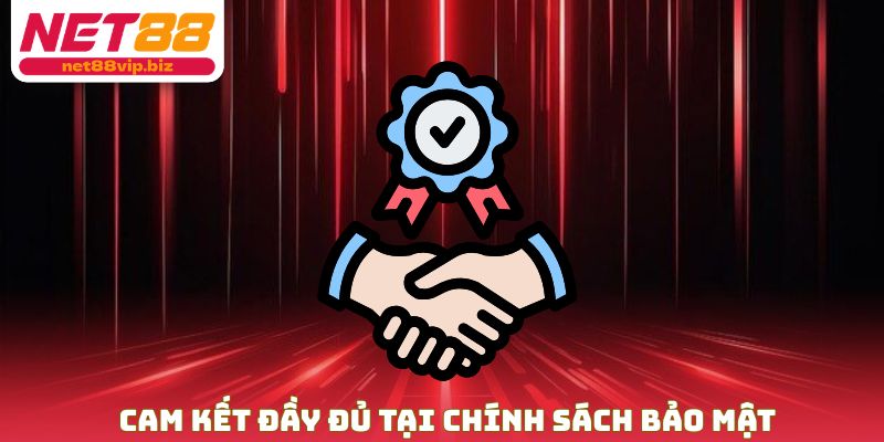 Cam kết chính xác tại chính sách bảo mật