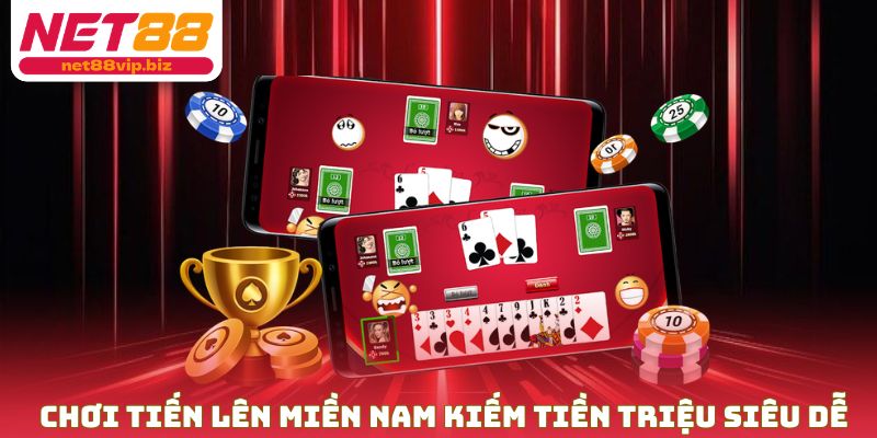 Chơi Tiến Lên Miền Nam kiếm tiền triệu siêu dễ