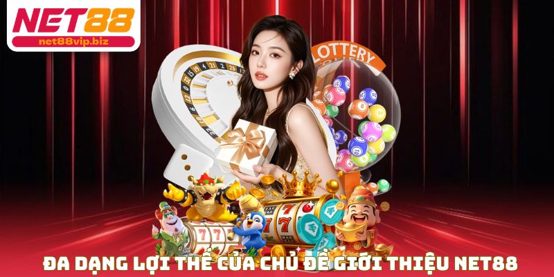 Đa dạng lợi thế của chủ đề giới thiệu NET88