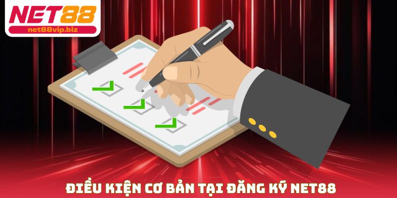Điều kiện cơ bản tại đăng ký NET88