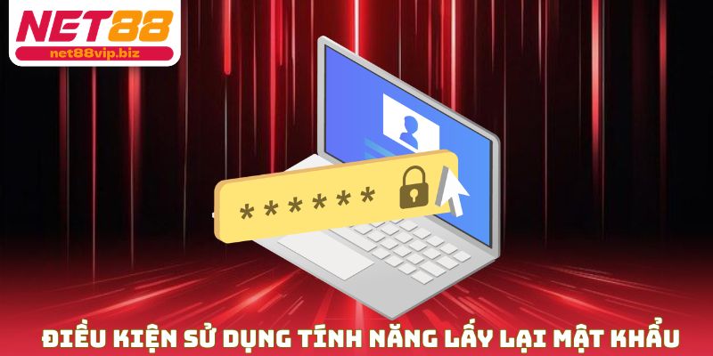 Điều kiện sử dụng tính năng lấy lại mật khẩu NET88