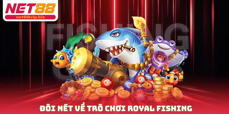 Đôi nét về trò chơi Royal Fishing