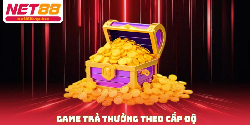 Game trả thưởng theo cấp độ