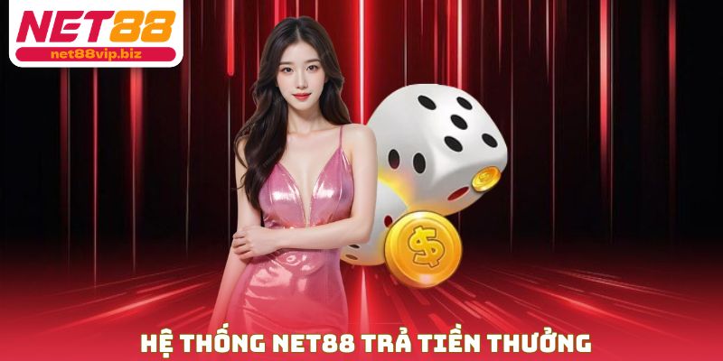 Hệ thống NET88 trả tiền thưởng
