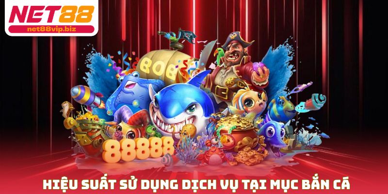 Hiệu suất sử dụng dịch vụ tại mục bắn cá