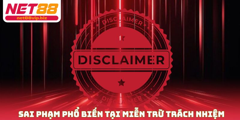 Sai phạm phổ biến tại miễn trừ trách nhiệm