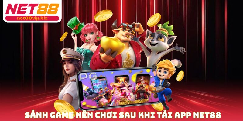 Sảnh Game nên chơi sau khi tải App NET88