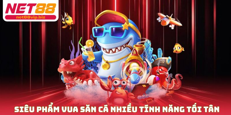 Siêu phẩm Vua Săn Cá nhiều tính năng tối tân