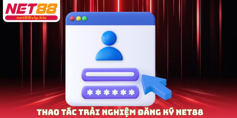 Thao tác trải nghiệm đăng ký NET88