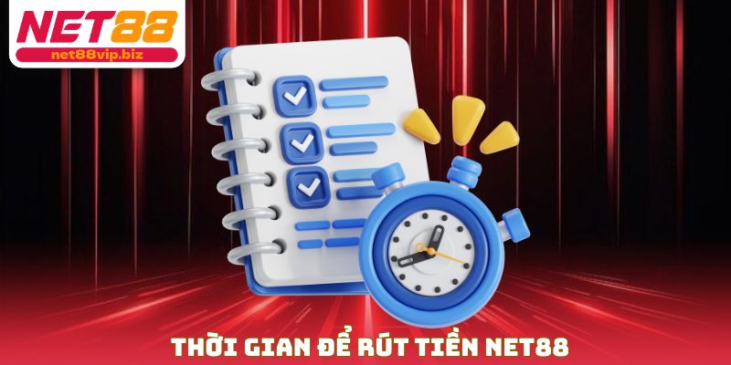 Thời gian để rút tiền NET88