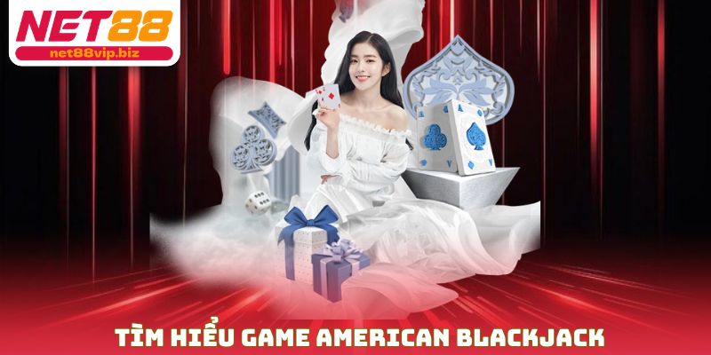 Tìm hiểu game american blackjack
