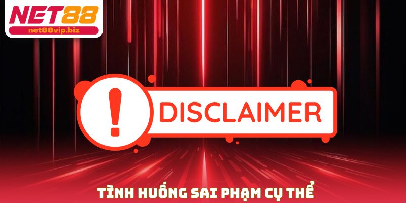 Tình huống sai phạm cụ thể tại miễn trừ trách nhiệm